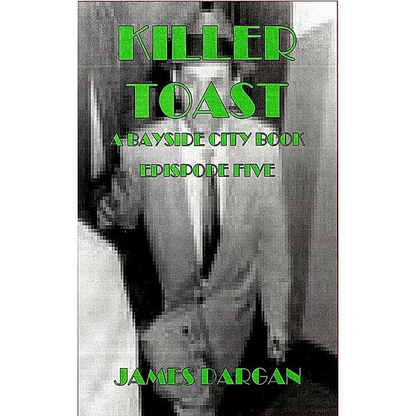 Killer Toast (A Bayside City Book, #5), James Dargan
