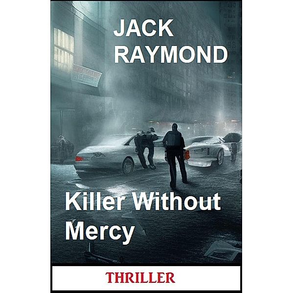 Killer Without Mercy: Thriller, Jack Raymond