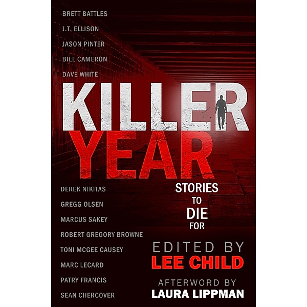 Killer Year: Stories to Die For, Lee Child, Brett Battles, J. T. Ellison, Jason Pinter, M. J. Rose, Laura Lippman, Gregg Olsen, Allison Brennan, Duane Swierczynski, Ken Bruen
