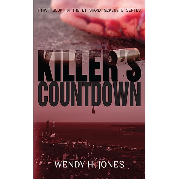 Killer's Countdown (The DI Shona McKenzie Mysteries, #1) / The DI Shona McKenzie Mysteries, Wendy H. Jones