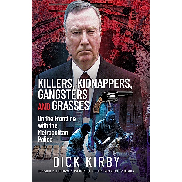 Killers, Kidnappers, Gangsters and Grasses, Dick Kirby