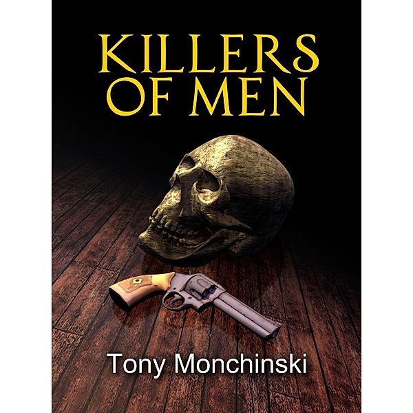Killers of Men, Tony Monchinski