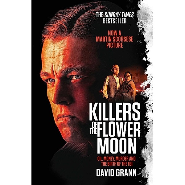 Killers of the Flower Moon: Oil, Money, Murder and the Birth of the FBI, David Grann