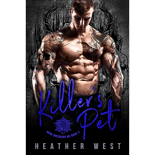 Killer's Pet (Book 3) / Bone Breakers MC, Heather West