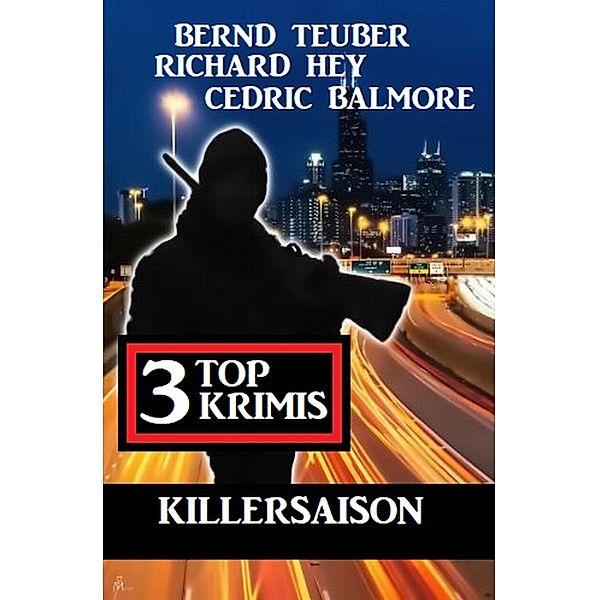 Killersaison: 3 Top Krimis, Bernd Teuber, Richard Hey, Cedric Balmore