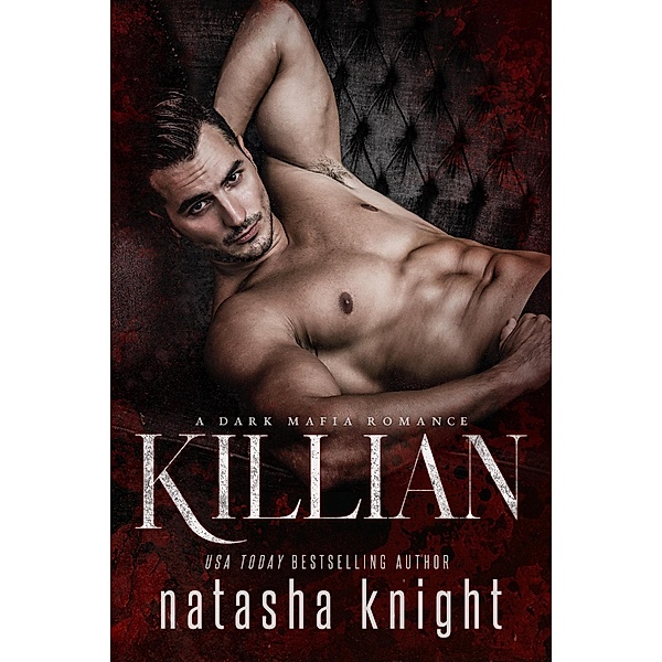 Killian: a Dark Mafia Romance (Benedetti Brothers, #4) / Benedetti Brothers, Natasha Knight