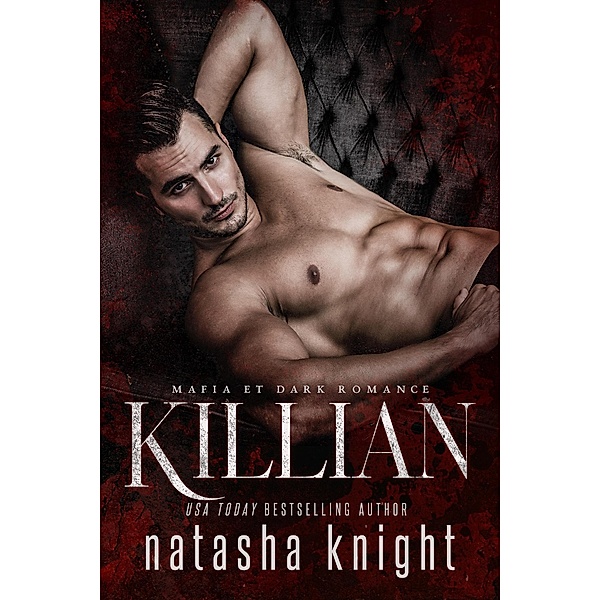 Killian : Mafia et Dark Romance (Les Frères Benedetti, #3) / Les Frères Benedetti, Natasha Knight