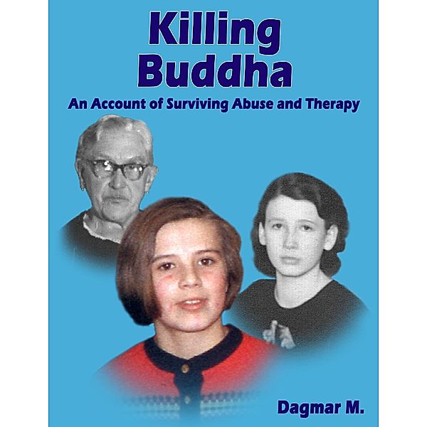 Killing Buddha - An Account of Surviving Abuse and Therapy, Dagmar M.