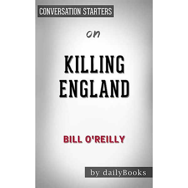 Killing England: The Brutal Struggle for American Independence byBill O'Reilly | Conversation Starters, dailyBooks