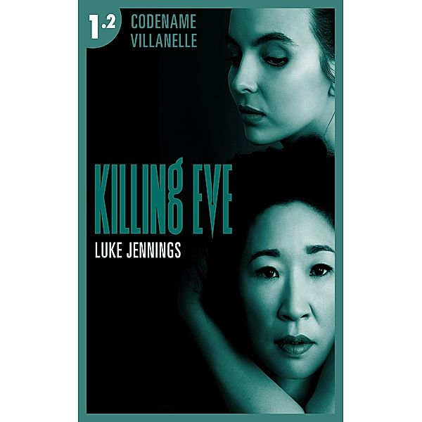 Killing Eve - Codename Villanelle - Episode 2 / Killing Eve Bd.2, Luke Jennings