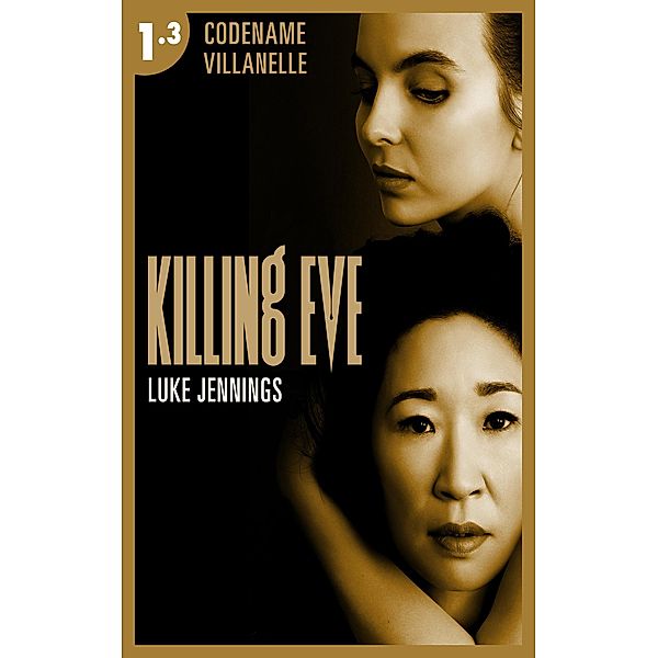 Killing Eve - Codename Villanelle - Episode 3 / Killing Eve Bd.3, Luke Jennings