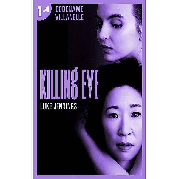 Killing Eve - Codename Villanelle - Episode 4 / Killing Eve Bd.4, Luke Jennings