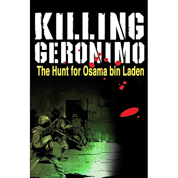 Killing Geronimo : The Hunt for Osama Bin Laden, Darren G. Davis