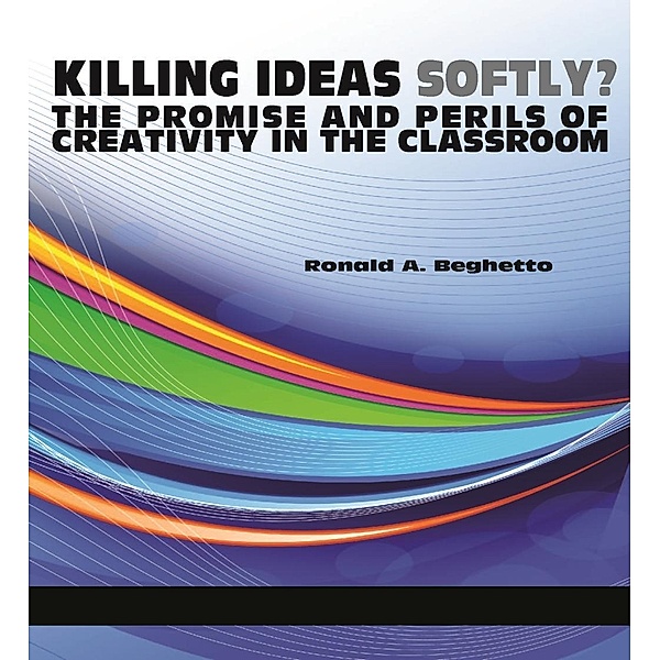Killing ideas softly?, Ronald A. Beghetto