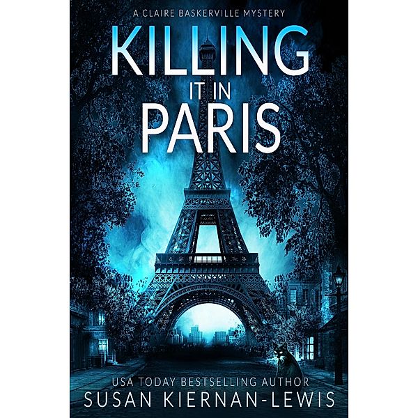 Killing It In Paris (The Claire Baskerville Mysteries, #5) / The Claire Baskerville Mysteries, Susan Kiernan-Lewis