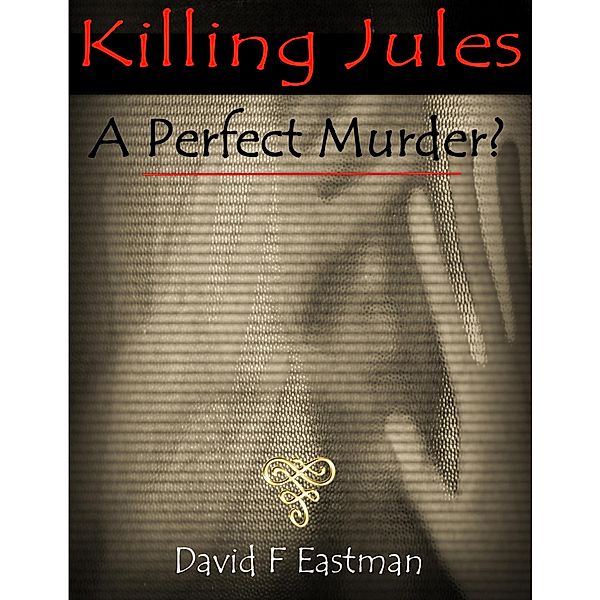 Killing Jules: A Perfect Murder?, David F Eastman