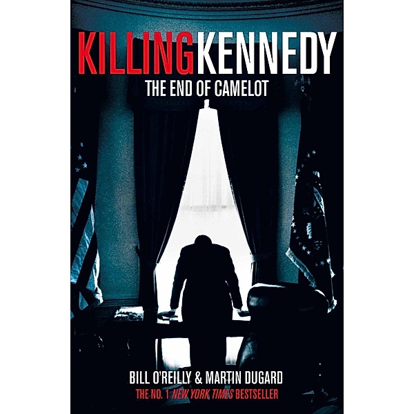 Killing Kennedy, Bill O'Reilly, Martin Dugard