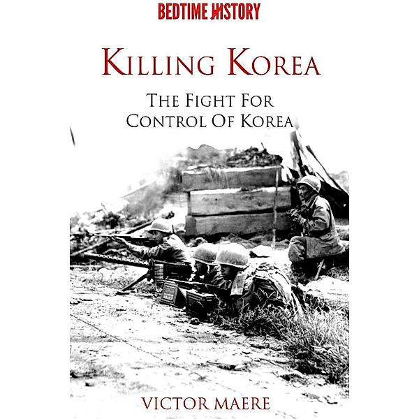 Killing Korea: The Fight for Control of Korea, Victor Maere