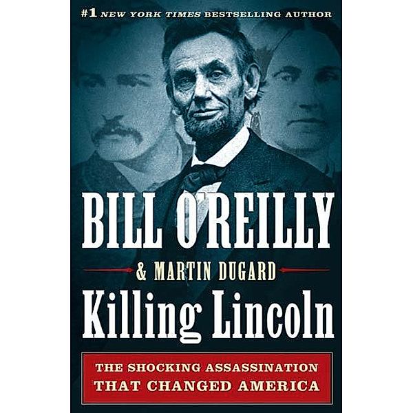 Killing Lincoln / Bill O'Reilly's Killing Series, Bill O'Reilly, Martin Dugard