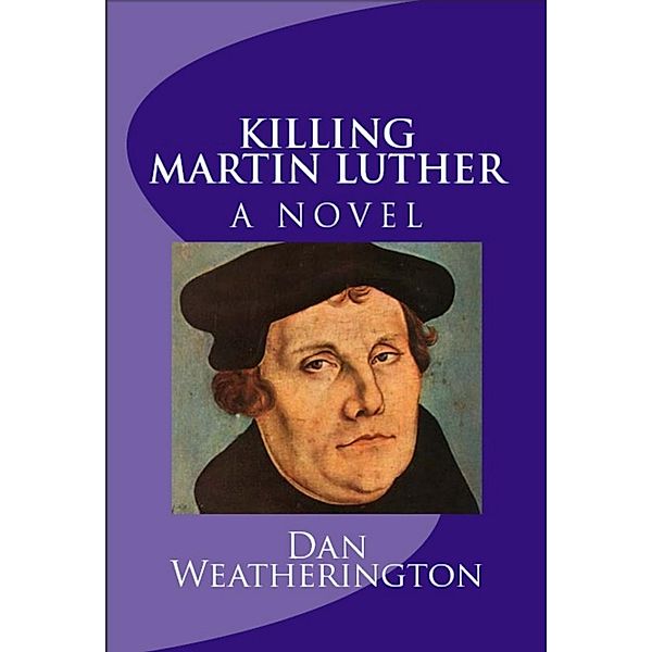 Killing Martin Luther / Dan Weatherington, Dan Weatherington