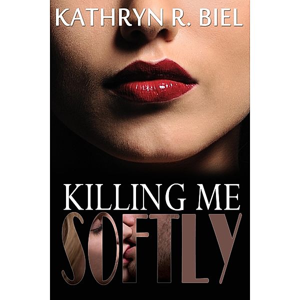 Killing Me Softly, Kathryn R. Biel