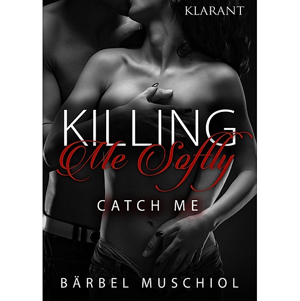 Killing Me Softly. Catch Me / Killing Me Softly Bd.1, Bärbel Muschiol