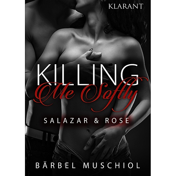 Killing Me Softly. Salazar und Rose, Bärbel Muschiol