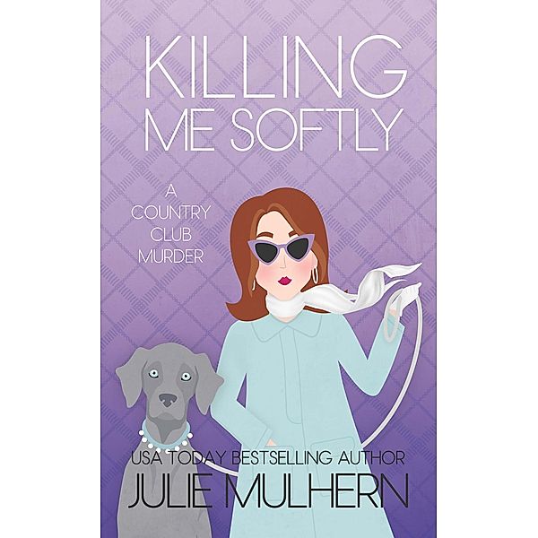 Killing Me Softly (The Country Club Murders, #17) / The Country Club Murders, Julie Mulhern
