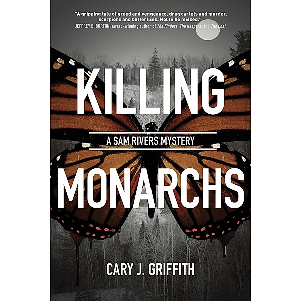 Killing Monarchs / A Sam Rivers Mystery Bd.3, Cary J. Griffith