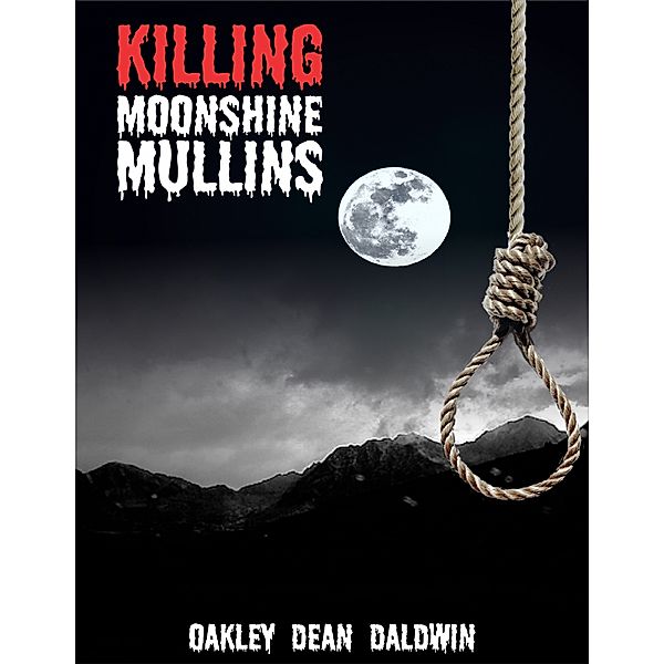 Killing Moonshine Mullins, Oakley Dean Baldwin