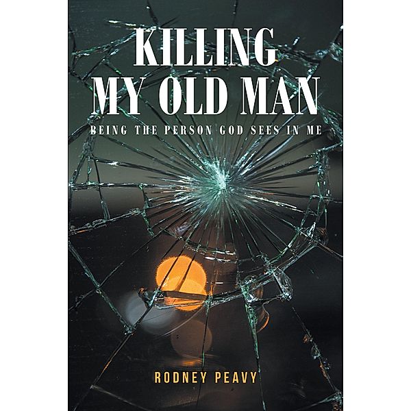 Killing My Old Man; Being the Person God Sees in Me, Rodney Peavy