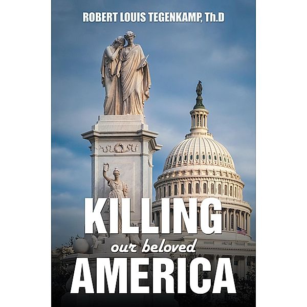 Killing Our Beloved  America, Robert Louis Tegenkamp