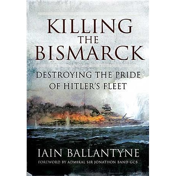 Killing the Bismarck, Iain Ballantyne