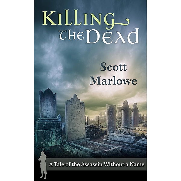 Killing the Dead (A Tale of the Assassin Without a Name #2), Scott Marlowe
