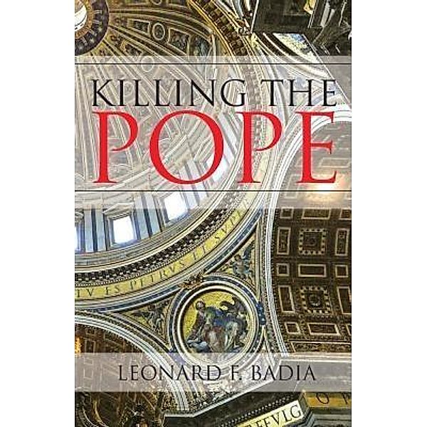 Killing the Pope / TOPLINK PUBLISHING, LLC, Leonard F Badia