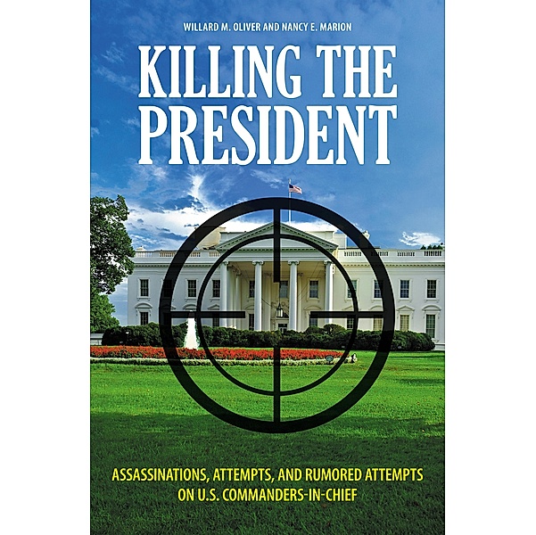 Killing the President, Willard M. Oliver, Nancy E. Marion