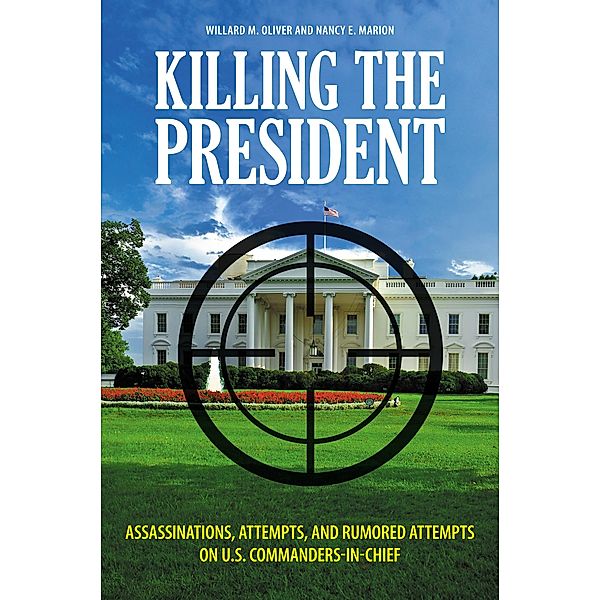Killing the President, Willard M. Oliver, Nancy E. Marion