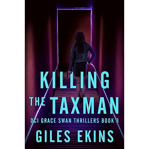 Killing The Taxman / DCI Grace Swan Thrillers Bd.3, Giles Ekins