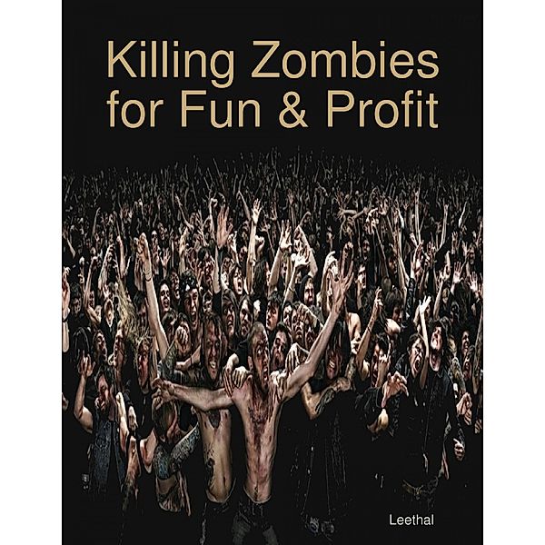 Killing Zombies for Fun & Profit, Leethal