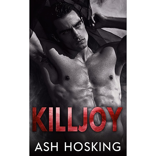 Killjoy (The Big Shot Savages, #1) / The Big Shot Savages, Ash Hosking