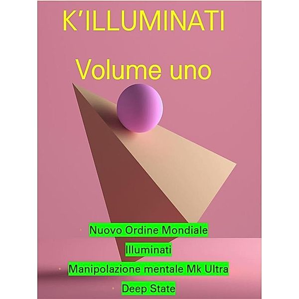 KILLUMINATI VOLUME 1 (Manipolazione Mentale, Nuovo Ordine Mondiale, Illuminati, Deep State), A. Co