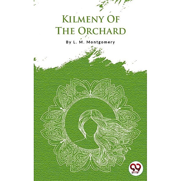 Kilmeny Of The Orchard, L. M. Montgomery