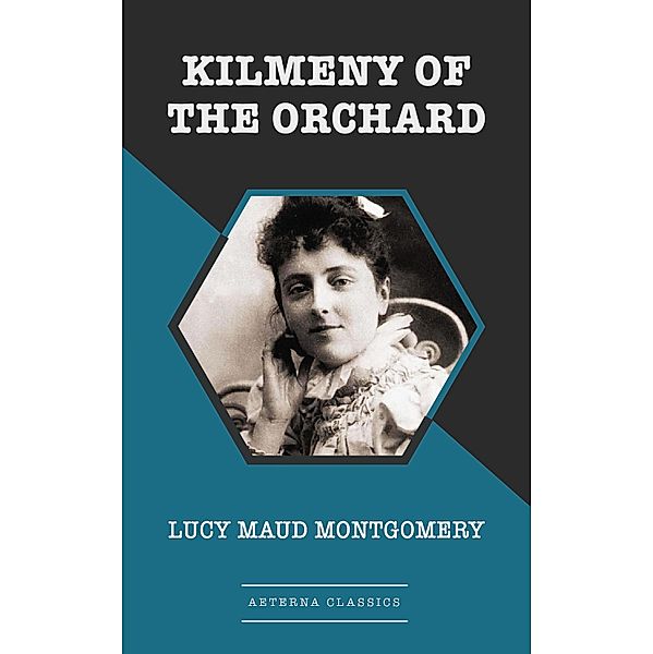 Kilmeny of the Orchard [Aeterna Classics], Lucy Maud Montgomery