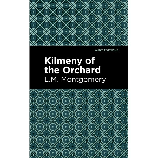 Kilmeny of the Orchard / Mint Editions (Romantic Tales), L. M. Montgomery