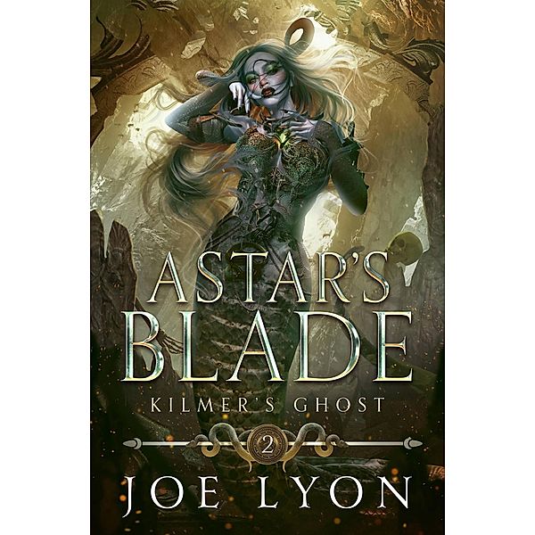 Kilmer's Ghost: Astar's Blade 2 (Astar's Blade: An Epic Fantasy, #2) / Astar's Blade: An Epic Fantasy, Joe Lyon