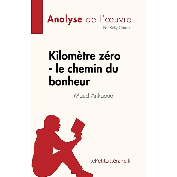 Kilomètre zéro - le chemin du bonheur de Maud Ankaoua (Analyse de l'oeuvre) / Fiche de lecture, Kelly Carrein