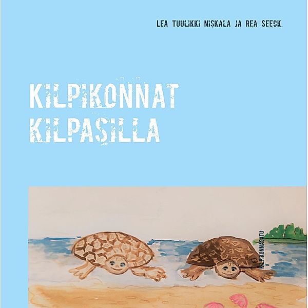 Kilpikonnat kilpasilla, Lea Tuulikki Niskala, Rea Seeck