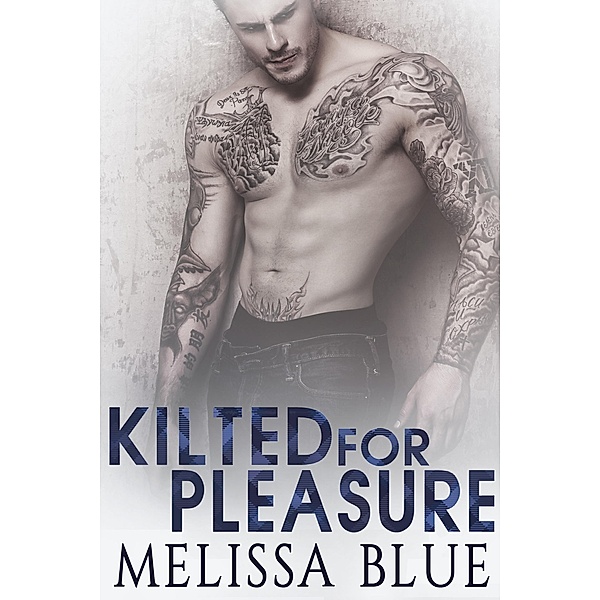Kilted For Pleasure (Under the Kilt, #3) / Under the Kilt, Melissa Blue