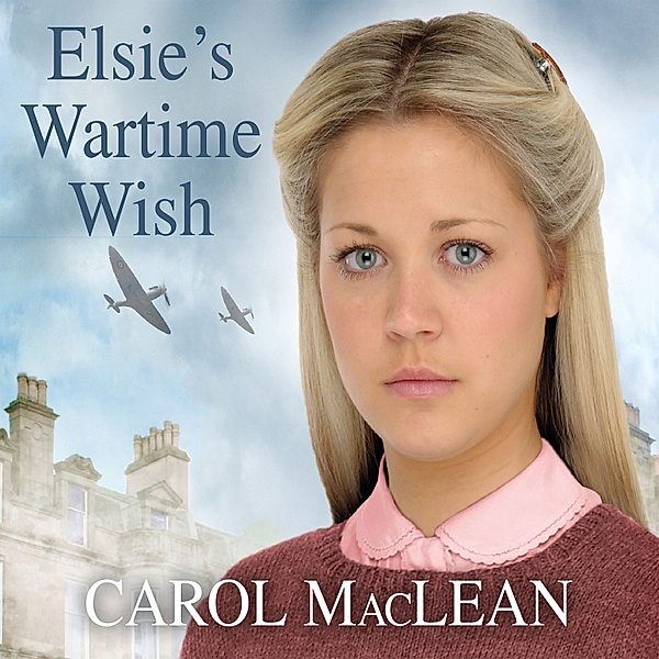 Kiltie Street Girls - 2 - Elsie's Wartime Wish, Carol Maclean