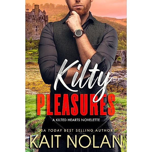 Kilty Pleasures (Kilted Hearts) / Kilted Hearts, Kait Nolan